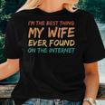 Im The Best Thing My Wife Ever Found On The Internet Gift For Mens Women T-shirt Gifts for Her