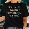 Its Me Hi Im The Cool Mom Its Me Groovy Women T-shirt Gifts for Her