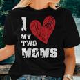 I Love My Two Moms Lgbt Gay Lesbian Women T-shirt Gifts for Her