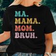 Womens Ma Mama Mom Bruh Mommy And Me Boy Mom Women T-shirt Gifts for Her