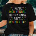 I May Be Non Verbal But My Mama Aint Remember That Autism Women T-shirt Gifts for Her