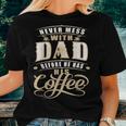Never Mess Dad Before Has Coffee For Men Father Day Women T-shirt Gifts for Her