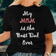 My Mom Is Best Dad Ever Single Mom Idea Women T-shirt Gifts for Her