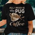 I Need My Pug And Coffee For Women Mom Dad Funny Women T-shirt Gifts for Her