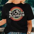 Be A Nice Human Be Kind Women Inspirational Kindness Retro Women T-shirt Gifts for Her