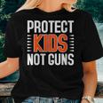 Womens Protect Kids Not Guns Enough End Gun Violence Wear Orange Women T-shirt Gifts for Her
