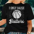 I Only Raise Ballers Basketball Mom Basketball Dad Women T-shirt Gifts for Her