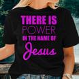There Is Power In The Name Of Jesus Christian Faith Quote Women T-shirt Gifts for Her