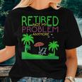 Retired Not My Problem Anymore Summer Vacation Trip Women T-shirt Gifts for Her
