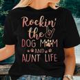 Womens Rockin The Dog Mom And Aunt Life Dog Lover Women T-shirt Gifts for Her