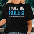 I Make The Rules When Mom Is Not At Home Fathers Day Dad Women T-shirt Gifts for Her