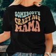 Somebodys Crazy Ass Mama Retro Wavy Groovy Vintage Women T-shirt Gifts for Her