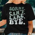 Womens Sorry Cant Lake Bye Lake Women T-shirt Gifts for Her