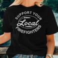 Support Your Local Firefighter Firefighter Firefighter Wife Women T-shirt Gifts for Her