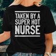 Taken By A Super Hot Nurse Freaking Crazy Boyfriend Women T-shirt Gifts for Her