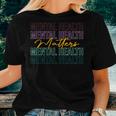 Mental Health Matters Be Kind Mental Care Mental Awareness Women T-shirt Gifts for Her