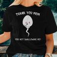 Thank You Mom For Not Swallowing Me Quote Women T-shirt Gifts for Her