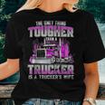 The Only Thing Tougher Than A Trucker Is A Trucker’S Wife Women T-shirt Gifts for Her