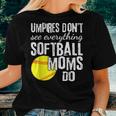 Umpires Dont See Everything Softball Moms Do Quote Women T-shirt Gifts for Her