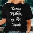 Womens Bonus Mother Of The Bride Cute Hand Written Design Wedding Women T-shirt Gifts for Her