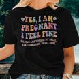 Yes I Am Pregnant I Feel Fine Pregnancy New Mom Women T-shirt Gifts for Her