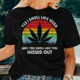 Yes I Smell Like Weed You Smell Like You Missed Out Women T-shirt Gifts for Her