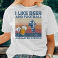 I Like Beer And Football And Maybe 3 People Women T-shirt Gifts for Her