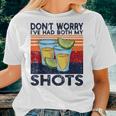 Dont Worry Ive Had Both My Shots Shots Tequila Women T-shirt Gifts for Her