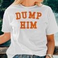 Womens Dump Him Women T-shirt Gifts for Her