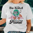Be Kind To Our Planet Retro Cute Earth Day Save Your Earth Women T-shirt Gifts for Her