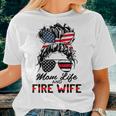 Mom Life And Fire Wife Firefighter American Flag 4Th Of July Women T-shirt Gifts for Her