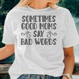 Sometimes Good Moms Say Bad Words Sarcasm Mother Quote Women T-shirt Gifts for Her