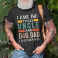 Funny I Have Two Titles Uncle & Dog Dad I Rock Them Both Old Men T-shirt Gifts for Old Men