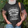 Funny Job Not Superhero But Im A Mechanic Gift Old Men T-shirt Gifts for Old Men