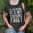 If Im Drunk Its My Cousins Fault Funny Uncle Gift Drinking Old Men T-shirt Gifts for Old Men