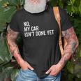 No My Car Isnt Done Yet Funny Car Guy Car Mechanic Garage Old Men T-shirt Gifts for Old Men