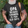 Opa Because Grandpa Is For Old Guys Funny Gift Old Men T-shirt Gifts for Old Men