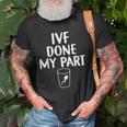 Retrieval Transfer Day Ivf Done My Part Ivf Dad Mom Old Men T-shirt Gifts for Old Men
