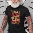 Dance Dad I Dont Dance I Finance Dancing Daddy Gift For Mens Old Men T-shirt