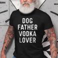 Dog Father Vodka Lover Funny Dad Drinking Gift Gift For Mens Old Men T-shirt