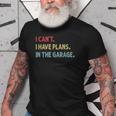 I Cant I Have Plans In The Garage Funny Car Mechanic Gift Gift For Mens Old Men T-shirt