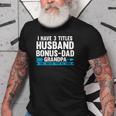 I Have 3 Titles Husband Bonusdad Step Grandpa Gift For Mens Old Men T-shirt