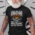 I Have Two Titles Godfather And Mechanic And I Rock Them Old Men T-shirt