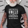 I Have Two Titles Uncle And Godfather Funny Fathers Day Gift Gift For Mens Old Men T-shirt