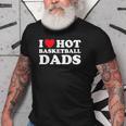 I Heart Hot Dads Basketball Dad Old Men T-shirt