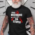 Mechanic But Still Cant Fix Stupid People Sarcastic Old Men T-shirt