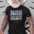 My Favorite Soccer Player Calls Me Grandpa Soccer Gift Gift For Mens Old Men T-shirt