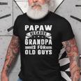 Papaw Because Grandpa Is For Old Guys Fathers Day Gift Old Men T-shirt