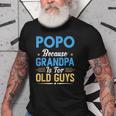 Popo Because Grandpa Is For Old Guys Funny Fathers Day Gift For Mens Old Men T-shirt