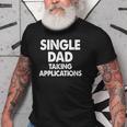 Single Dad Taking Applications Old Men T-shirt